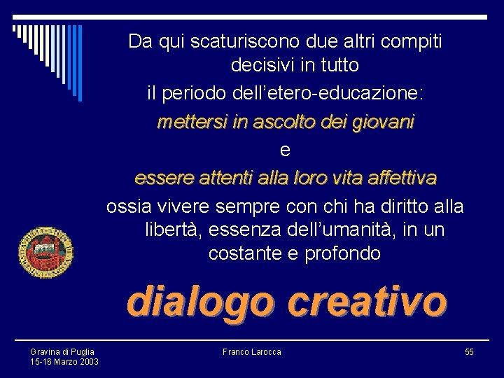 Da qui scaturiscono due altri compiti decisivi in tutto il periodo dell’etero-educazione: mettersi in