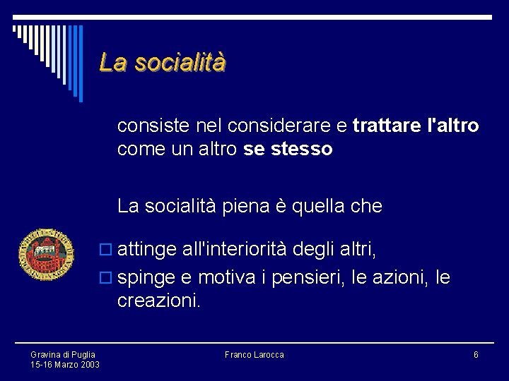 La socialità consiste nel considerare e trattare l'altro come un altro se stesso La