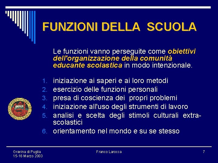 FUNZIONI DELLA SCUOLA Le funzioni vanno perseguite come obiettivi dell'organizzazione della comunità educante scolastica