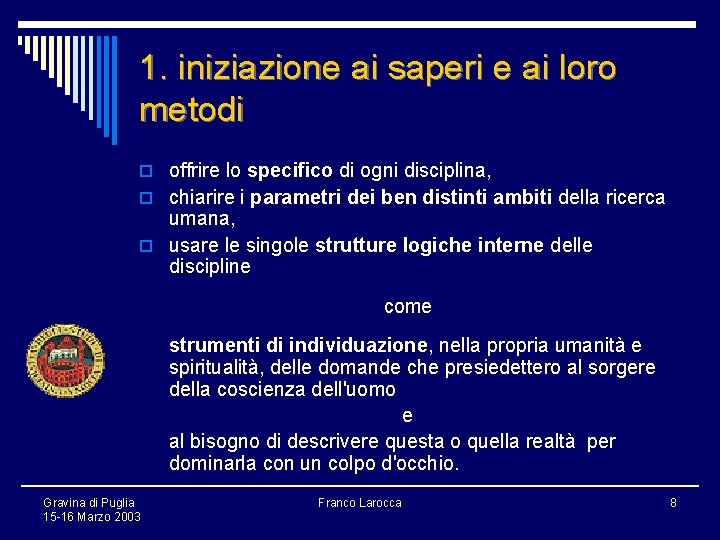 1. iniziazione ai saperi e ai loro metodi o offrire lo specifico di ogni