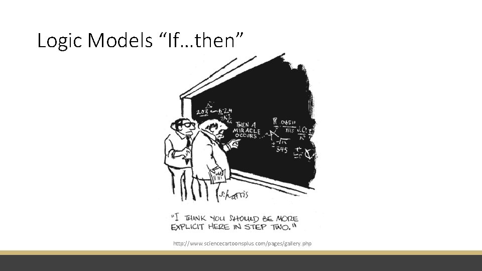 Logic Models “If…then” http: //www. sciencecartoonsplus. com/pages/gallery. php 
