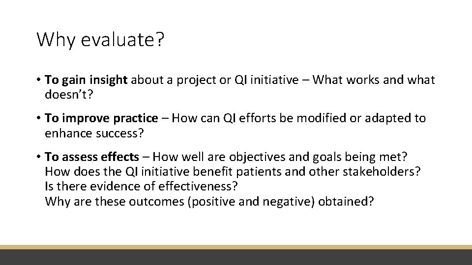 Why evaluate? • To gain insight about a project or QI initiative – What