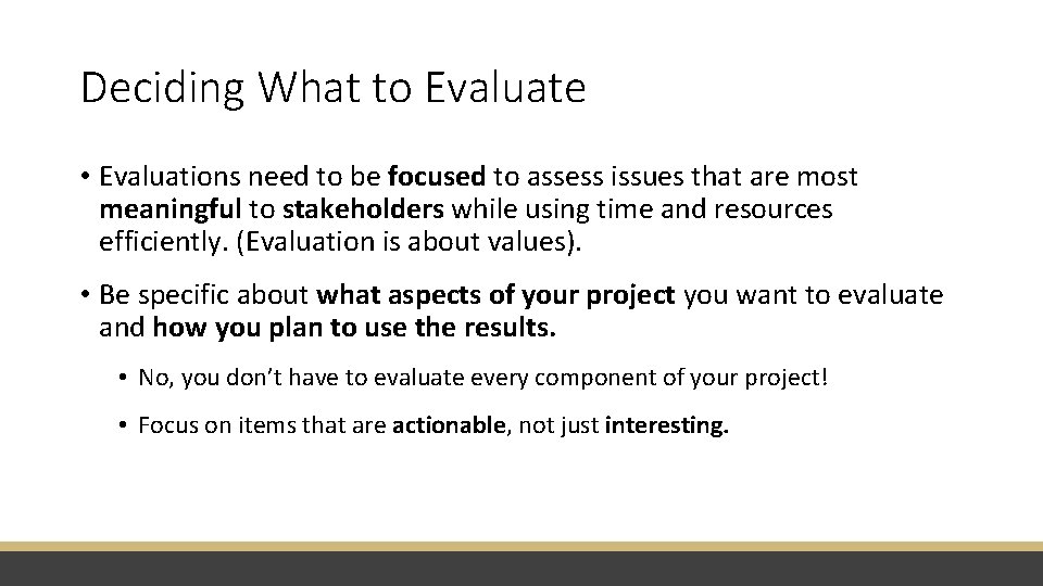 Deciding What to Evaluate • Evaluations need to be focused to assess issues that
