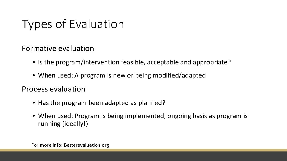 Types of Evaluation Formative evaluation • Is the program/intervention feasible, acceptable and appropriate? •