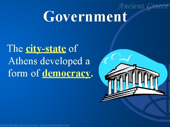 Government The city-state of Athens developed a form of democracy. 13 