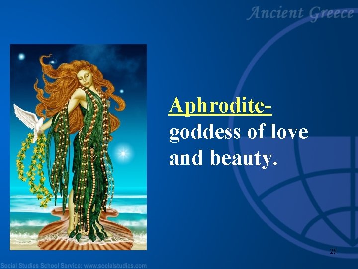 Aphroditegoddess of love and beauty. 25 