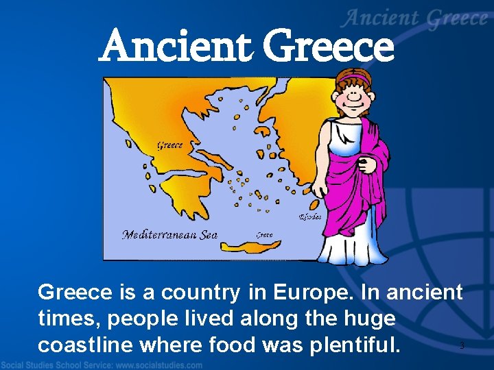Ancient Greece is a country in Europe. In ancient times, people lived along the