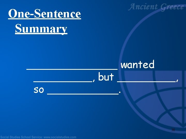 One-Sentence Summary _______ wanted _____, but _____, so ______. 30 