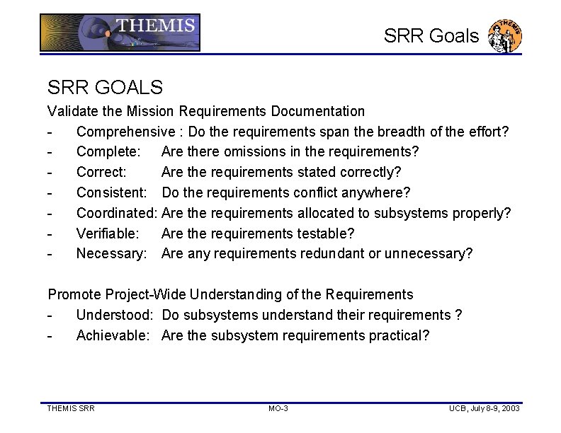 SRR Goals SRR GOALS Validate the Mission Requirements Documentation Comprehensive : Do the requirements