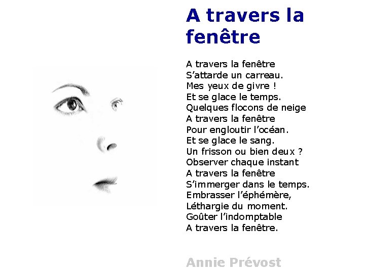 A travers la fenêtre S’attarde un carreau. Mes yeux de givre ! Et se