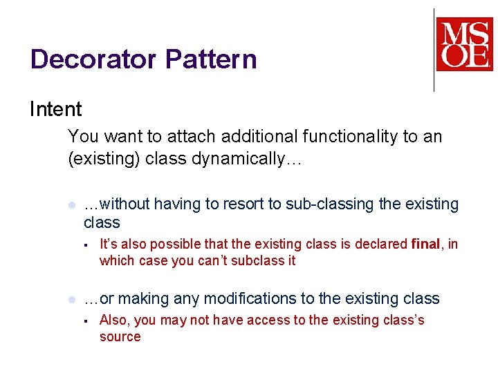 Decorator Pattern Intent You want to attach additional functionality to an (existing) class dynamically…
