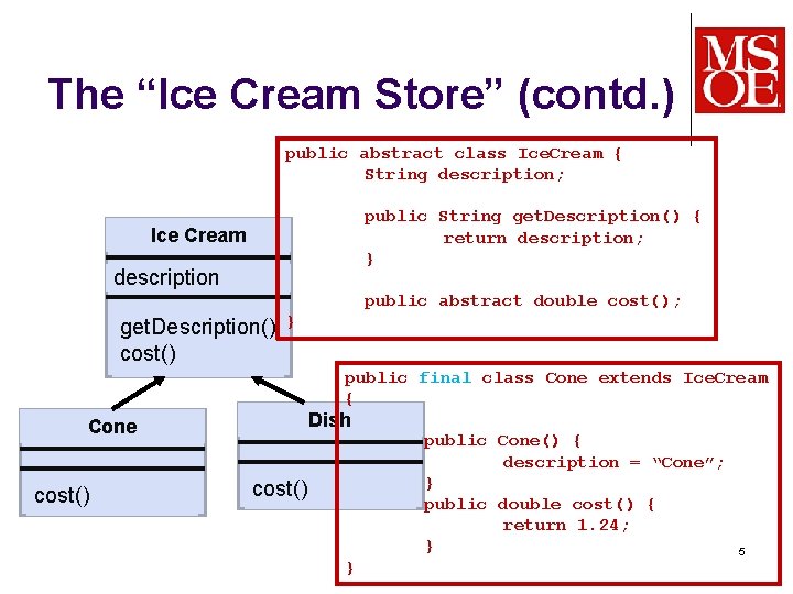 The “Ice Cream Store” (contd. ) public abstract class Ice. Cream { String description;