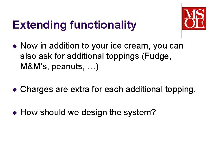 Extending functionality l Now in addition to your ice cream, you can also ask