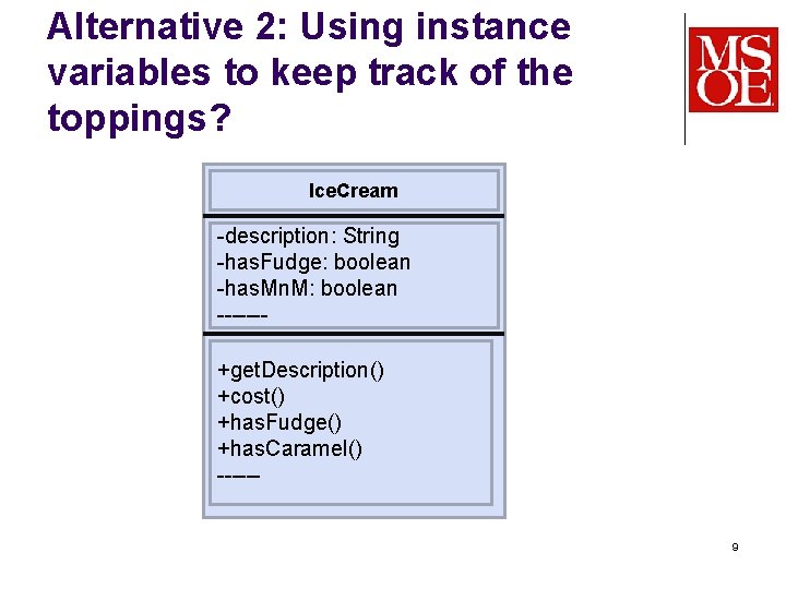 Alternative 2: Using instance variables to keep track of the toppings? Ice. Cream -description: