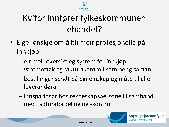 Kvifor innfører fylkeskommunen ehandel? • Eige ønskje om å bli meir profesjonelle på innkjøp