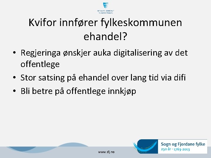 Kvifor innfører fylkeskommunen ehandel? • Regjeringa ønskjer auka digitalisering av det offentlege • Stor