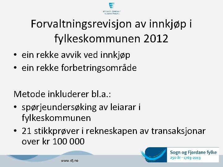 Forvaltningsrevisjon av innkjøp i fylkeskommunen 2012 • ein rekke avvik ved innkjøp • ein