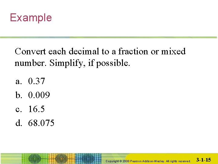 Example Convert each decimal to a fraction or mixed number. Simplify, if possible. a.