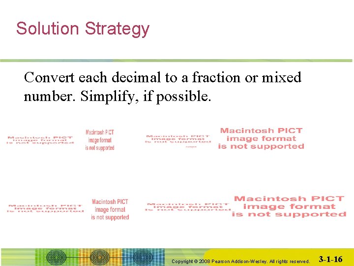 Solution Strategy Convert each decimal to a fraction or mixed number. Simplify, if possible.