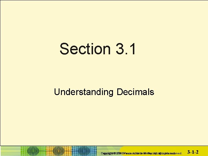 Section 3. 1 Understanding Decimals Copyright Addison-Wesley. All rights reserved. Copyright© © 2008 Pearson