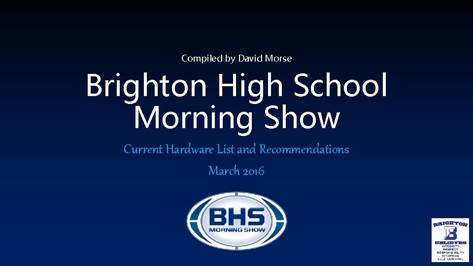 Compiled by David Morse Brighton High School Morning Show Current Hardware List and Recommendations