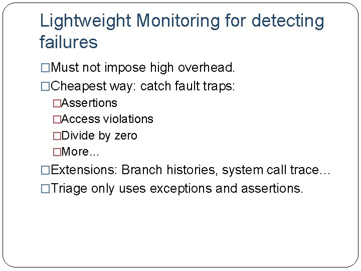Lightweight Monitoring for detecting failures �Must not impose high overhead. �Cheapest way: catch fault
