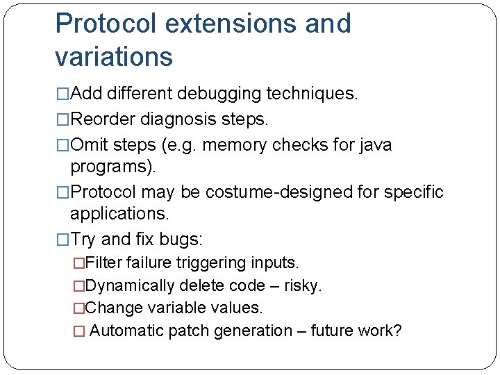 Protocol extensions and variations �Add different debugging techniques. �Reorder diagnosis steps. �Omit steps (e.