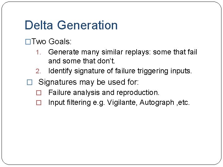 Delta Generation �Two Goals: Generate many similar replays: some that fail and some that
