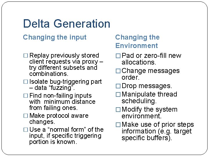 Delta Generation Changing the input � Replay previously stored client requests via proxy –
