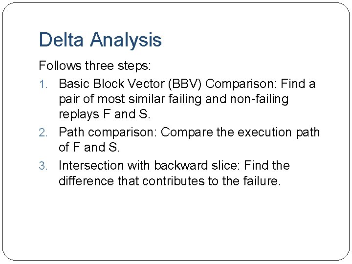 Delta Analysis Follows three steps: 1. Basic Block Vector (BBV) Comparison: Find a pair