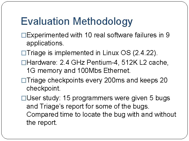 Evaluation Methodology �Experimented with 10 real software failures in 9 applications. �Triage is implemented