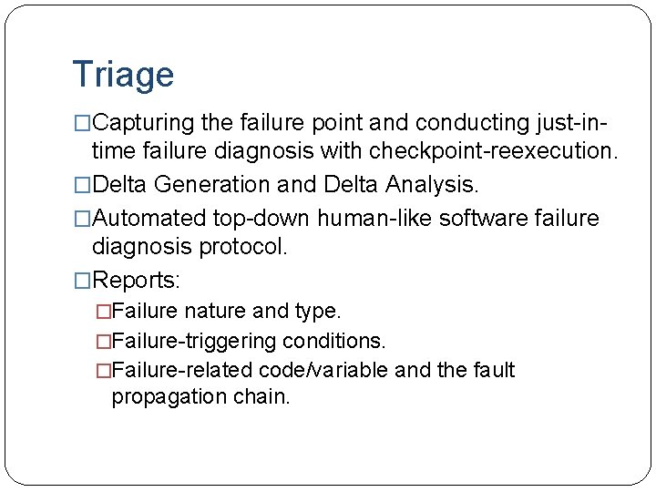 Triage �Capturing the failure point and conducting just-in- time failure diagnosis with checkpoint-reexecution. �Delta