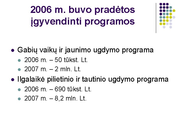 2006 m. buvo pradėtos įgyvendinti programos l Gabių vaikų ir jaunimo ugdymo programa l