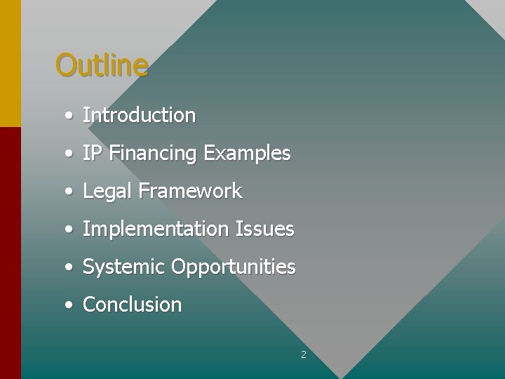 Outline • Introduction • IP Financing Examples • Legal Framework • Implementation Issues •