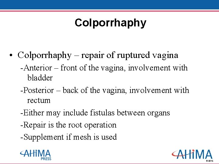 Colporrhaphy • Colporrhaphy – repair of ruptured vagina -Anterior – front of the vagina,