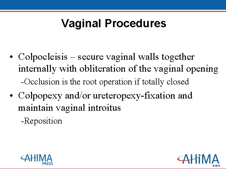 Vaginal Procedures • Colpocleisis – secure vaginal walls together internally with obliteration of the