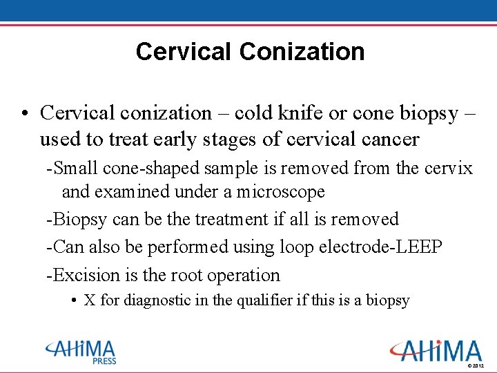 Cervical Conization • Cervical conization – cold knife or cone biopsy – used to