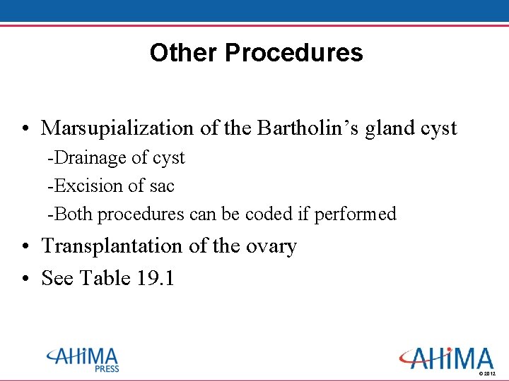 Other Procedures • Marsupialization of the Bartholin’s gland cyst -Drainage of cyst -Excision of