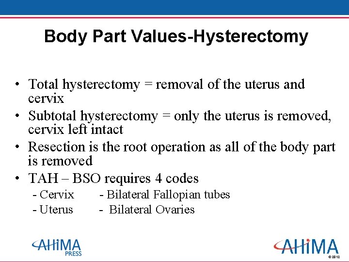 Body Part Values-Hysterectomy • Total hysterectomy = removal of the uterus and cervix •