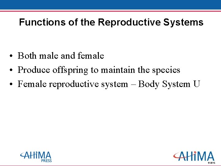 Functions of the Reproductive Systems • Both male and female • Produce offspring to