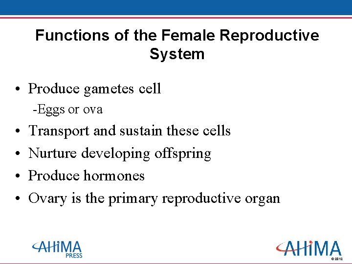 Functions of the Female Reproductive System • Produce gametes cell -Eggs or ova •