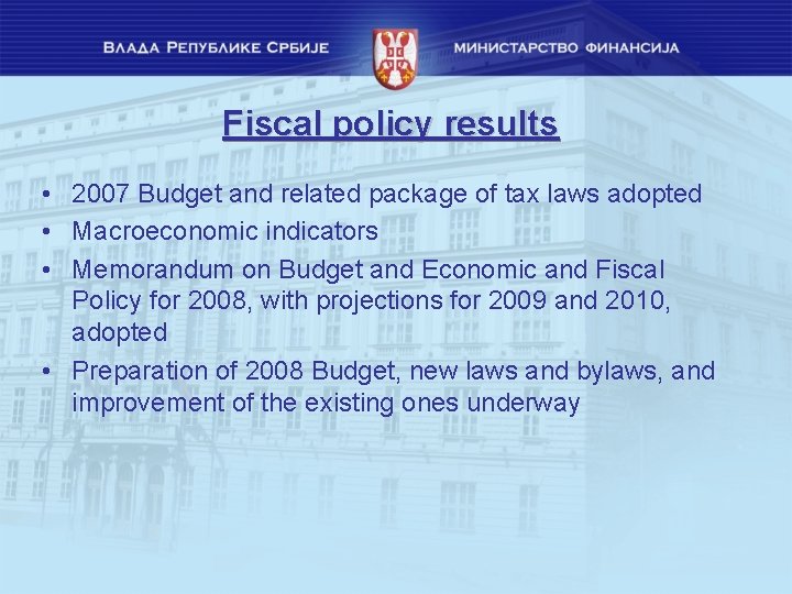 Fiscal policy results • 2007 Budget and related package of tax laws adopted • Fiscal policy results • 2007 Budget and related package of tax laws adopted •