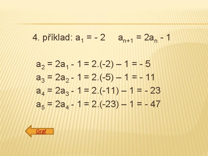  4. příklad: a 1 = - 2 an+1 = 2 an - 1