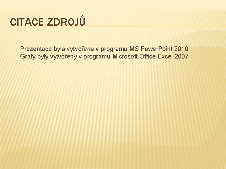 CITACE ZDROJŮ Prezentace byla vytvořena v programu MS Power. Point 2010 Grafy byly vytvořeny