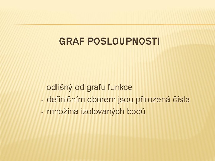 GRAF POSLOUPNOSTI - - odlišný od grafu funkce definičním oborem jsou přirozená čísla množina