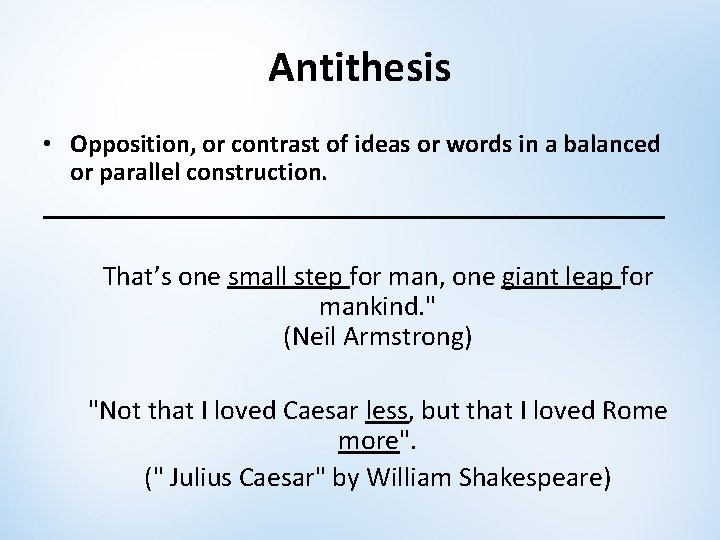 Antithesis • Opposition, or contrast of ideas or words in a balanced or parallel Antithesis • Opposition, or contrast of ideas or words in a balanced or parallel