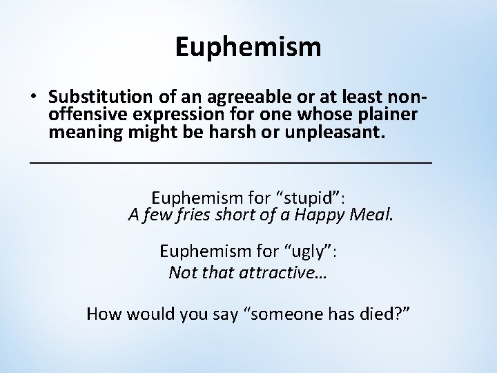 Euphemism • Substitution of an agreeable or at least nonoffensive expression for one whose Euphemism • Substitution of an agreeable or at least nonoffensive expression for one whose