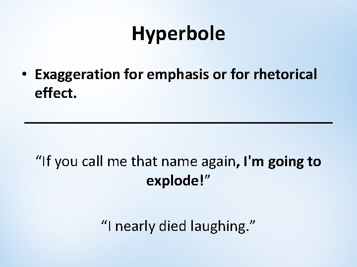 Hyperbole • Exaggeration for emphasis or for rhetorical effect. ____________________ “If you call me Hyperbole • Exaggeration for emphasis or for rhetorical effect. ____________________ “If you call me