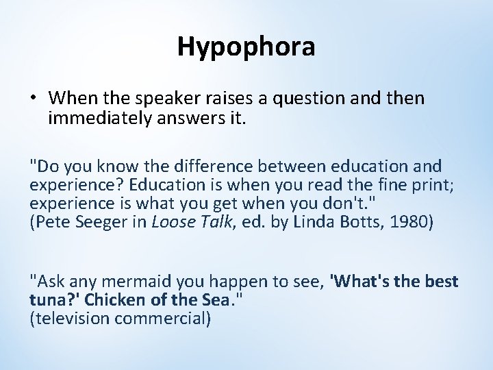 Hypophora • When the speaker raises a question and then immediately answers it. "Do Hypophora • When the speaker raises a question and then immediately answers it. "Do