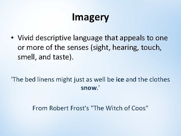 Imagery • Vivid descriptive language that appeals to one or more of the senses Imagery • Vivid descriptive language that appeals to one or more of the senses